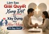Làm Sao Giải Quyết Xung Đột Để Xây Dựng Một Hôn Nhân Tốt Đẹp Hơn?